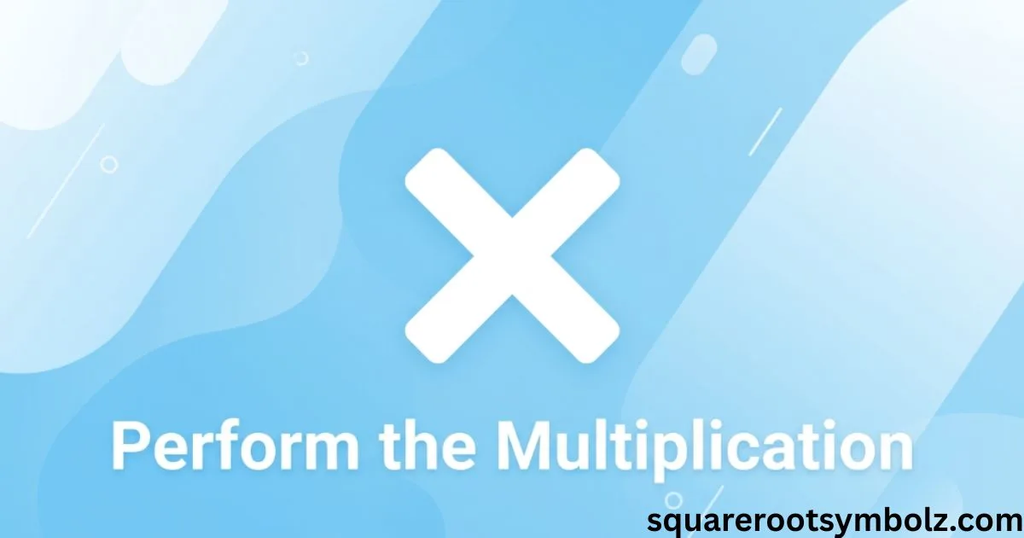Perform the Multiplication