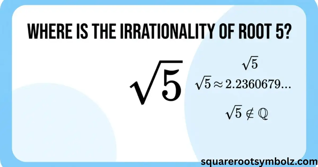 Where Is the Irrationality of Root 5
